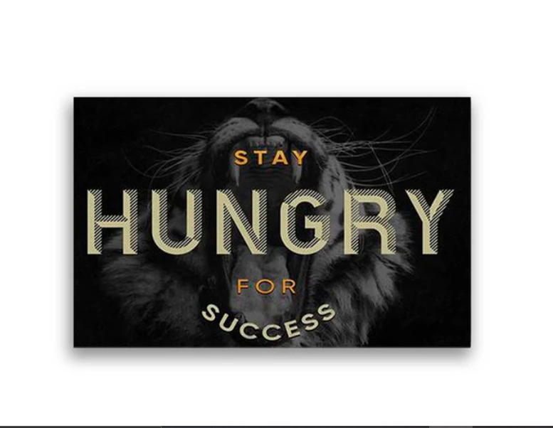 Stay Hungry For Success