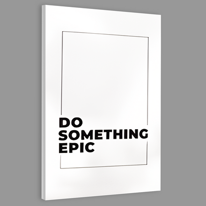 Do Something EPIC Canvas Frames Wall Art