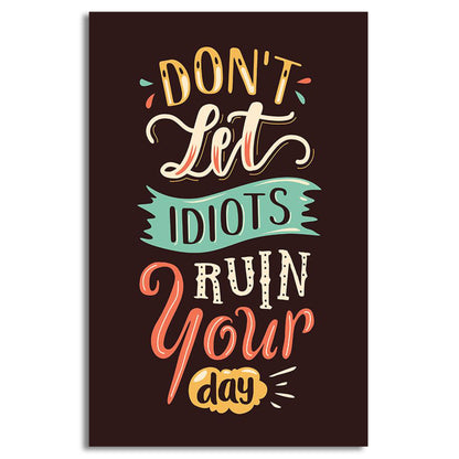 Don't Let Idiot Run Your Day Canvas | Wall Art