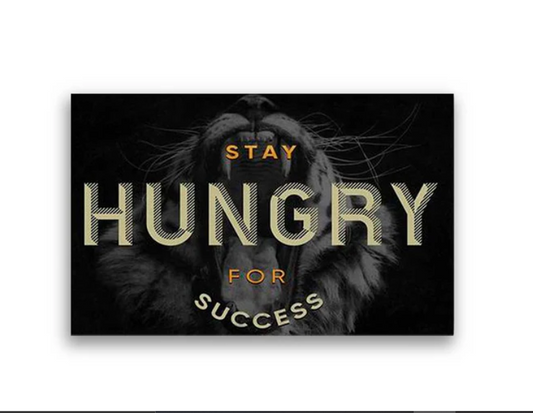 Stay Hungry For Success